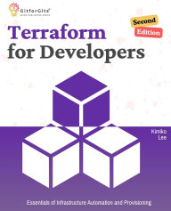 Title: Terraform for Developers, Second Edition: Essentials of Infrastructure Automation and Provisioning, Author: Kimiko Lee