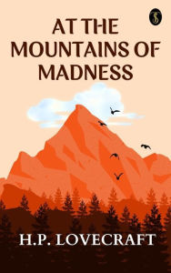 Title: At The Mountains of Madness, Author: H. P. Lovecraft