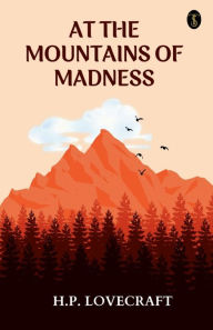 Title: At The Mountains Of Madness, Author: H. P. Lovecraft