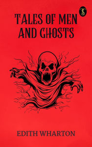 Title: Tales of Men and Ghosts, Author: Edith Wharton