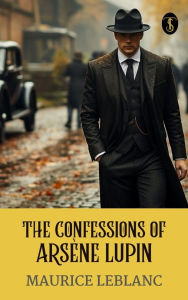 Title: The Confessions of Arsène Lupin, Author: Maurice Leblanc