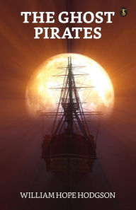 Title: The Ghost Pirates, Author: William Hope Hodgson