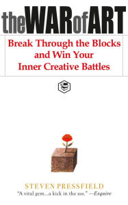 Title: The War of Art: Break Through the Blocks and Win Your Inner Creative Battles, Author: Steven Pressfield (Author);Robert McKee (Foreward)