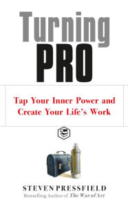 Title: Turning Pro: Tap Your Inner Power and Create Your Life's Work, Author: Steven Pressfield
