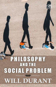 Title: Philosophy and the Social Problem, Author: Will Durant