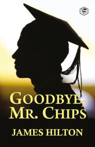 Title: Goodbye, Mr. Chips, Author: James Hilton