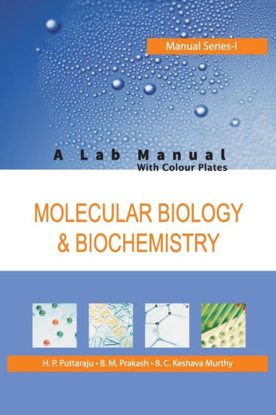 Molecular Biology and Biochemistry: A Lab Manual: Manual Series: 01