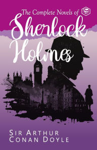 Title: The Complete Novels of Sherlock Holmes, Author: Arthur Conan Doyle