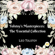 Title: Tolstoy's Masterpieces: The Essential Collection, Author: Leo Tolstoy