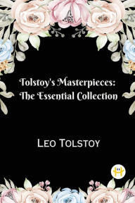 Title: Tolstoy's Masterpieces: The Essential Collection, Author: Leo Tolstoy