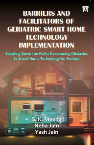 Title: Barriers And Facilitators of Geriatric Smart Home Technology Implementation, Author: S.K. Mena