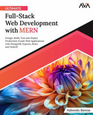 Title: Ultimate Full-Stack Web Development with MERN: Design, Build, Test and Deploy Production-Grade Web Applications with MongoDB, Express, React and NodeJS (English Edition), Author: Nabendu Biswas