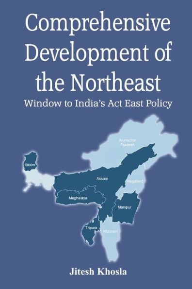 Comprehensive Development of the Northeast: Window to India's Act East Policy