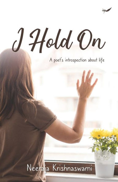 I Hold On: A poet's introspection about life