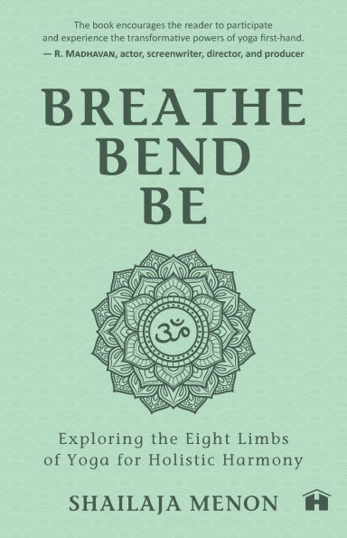 Breathe, Bend, Be: Exploring the Eight Limbs of Yoga for Holistic Harmony