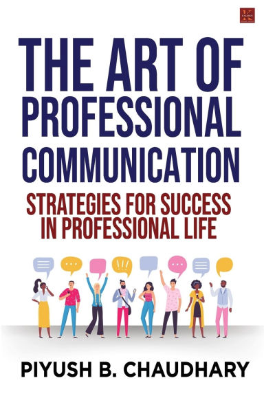 The Art of Professional Communication: Strategies for Success in Professional Life