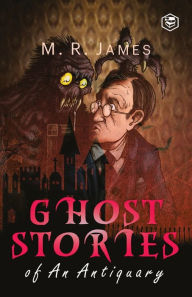 Title: Ghost Stories of an Antiquary, Author: M R James