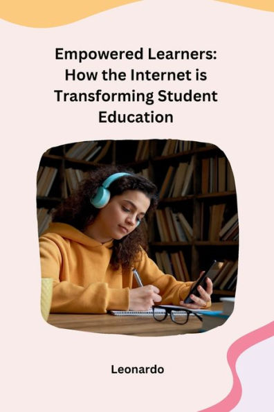 Empowered Learners: How the Internet is Transforming Student Education