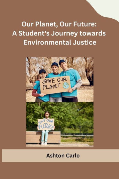 Our Planet, Our Future: A Student's Journey towards Environmental Justice