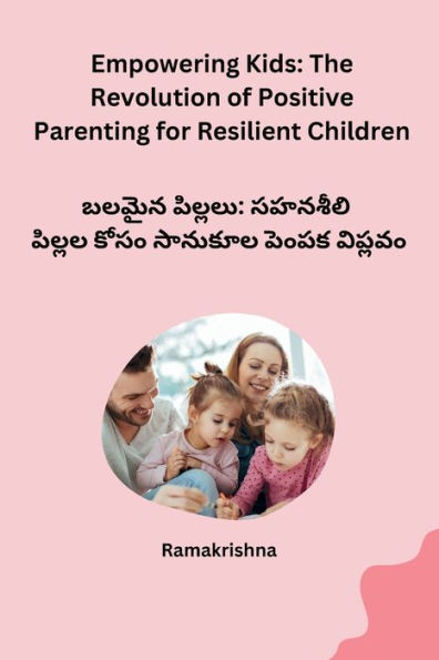 Empowering Kids: The Revolution of Positive Parenting for Resilient Children