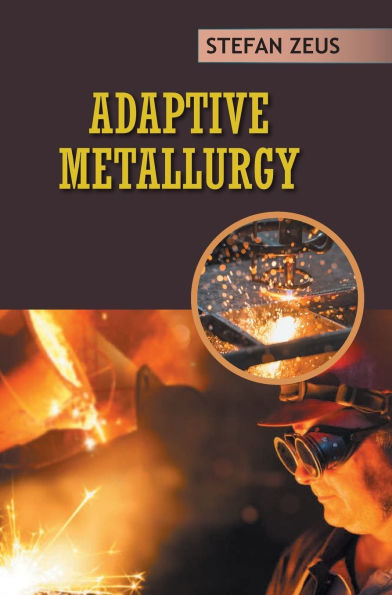 Adaptive Metallurgy