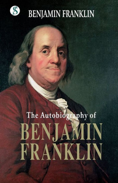 The Autobiography BENJAMIN FRANKLIN