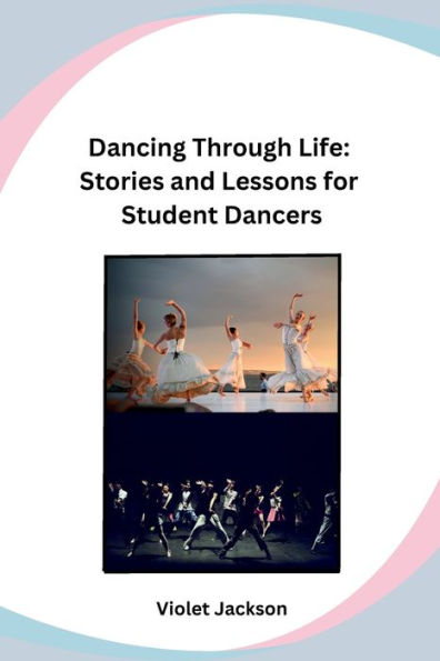 Dancing Through Life: Stories and Lessons for Student Dancers