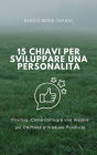 15 Chiavi per Sviluppare una Personalità Positiva: Come Coltivare una Visione più Ottimista e Irradiare Positività