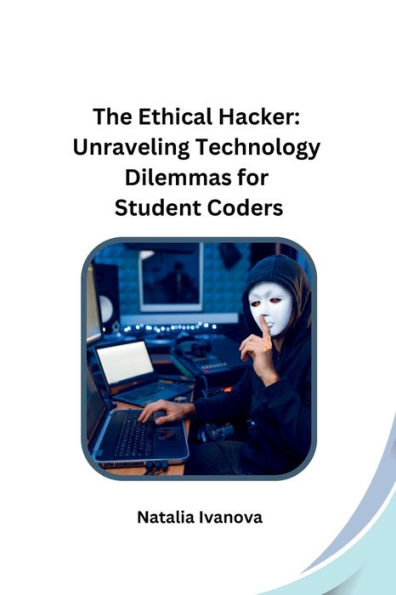 The Ethical Hacker: Unraveling Technology Dilemmas for Student Coders