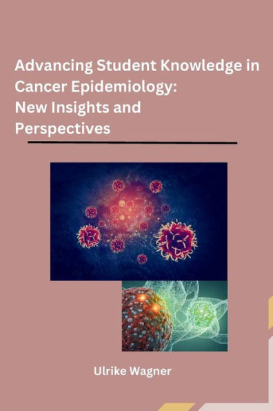 Advancing Student Knowledge in Cancer Epidemiology: New Insights and Perspectives