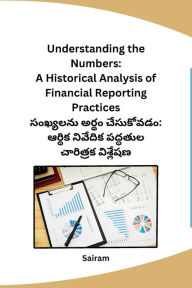 Title: Understanding the Numbers: A Historical Analysis of Financial Reporting Practices, Author: Sairam