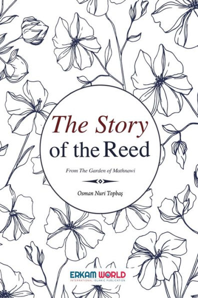The Story of the Reed: From the Garden of Mathnawi