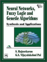 Title: NEURAL NETWORKS, FUZZY LOGIC AND GENETIC ALGORITHM: SYNTHESIS AND APPLICATIONS (WITH CD), Author: S. RAJASEKARAN