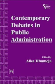 Title: CONTEMPORARY DEBATES IN PUBLIC ADMINISTRATION, Author: ALKA DHAMEJA