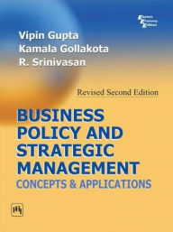 Title: BUSINESS POLICY AND STRATEGIC MANAGEMENT: CONCEPTS AND APPLICATIONS, Author: VIPIN GUPTA