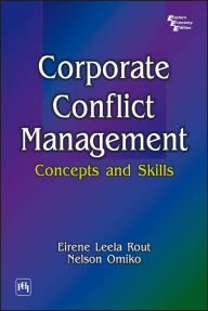 Title: CORPORATE CONFLICT MANAGEMENT: Concepts and Skills, Author: EIRENE LEELA ROUT