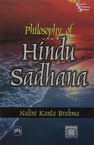 Title: PHILOSOPHY OF HINDU SADHANA, Author: NALINI KANTA BRAHMA