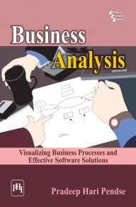 Title: BUSINESS ANALYSIS: VISUALIZING BUSINESS PROCESSES AND EFFECTIVE SOFTWARE SOLUTIONS, Author: PRADEEP HARI PENDSE