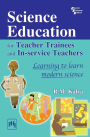 Science Education for Teacher Trainees and In-service Teachers : Learning to Learn Modern Science