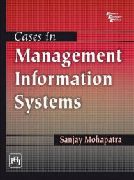 Title: Cases in Management Information Systems, Author: SANJAY MOHAPATRA