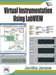 Title: VIRTUAL INSTRUMENTATION USING LABVIEW, Author: JOVITHA JEROME