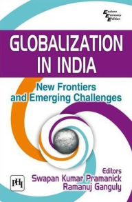 Title: GLOBALIZATION IN INDIA : NEW FRONTIERS AND EMERGING CHALLENGES, Author: SWAPAN KUMAR PRAMANICK