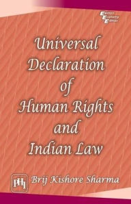 Title: UNIVERSAL DECLARATION OF HUMAN RIGHTS AND INDIAN LAW, Author: BRIJ KISHORE SHARMA
