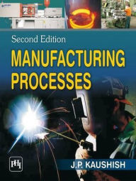 Title: MANUFACTURING PROCESSES, Author: J. P. KAUSHISH