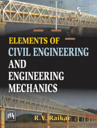 Title: ELEMENTS OF CIVIL ENGINEERING AND ENGINEERING MECHANICS, Author: R. V. RAIKAR