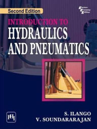 Title: INTRODUCTION TO HYDRAULICS AND PNEUMATICS, Author: S. ILANGO