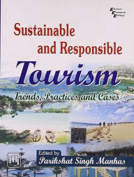 Title: SUSTAINABLE AND RESPONSIBLE TOURISM: TRENDS, PRACTICES AND CASES, Author: PARIKSHAT SINGH MANHAS