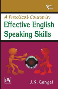 Title: A PRACTICAL COURSE IN EFFECTIVE ENGLISH SPEAKING SKILLS, Author: J. K. GANGAL