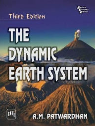 Title: THE DYNAMIC EARTH SYSTEM, Author: A. M. PATWARDHAN