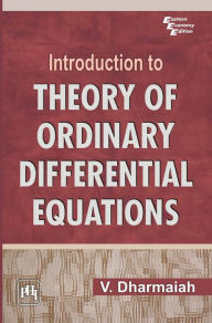 Title: INTRODUCTION TO THEORY OF ORDINARY DIFFERENTIAL EQUATION, Author: V. DHARMAIAH